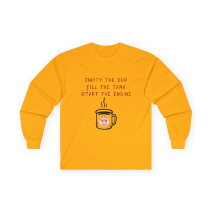 Empty the Cup / Fill the Tank – Long Sleeve Tee