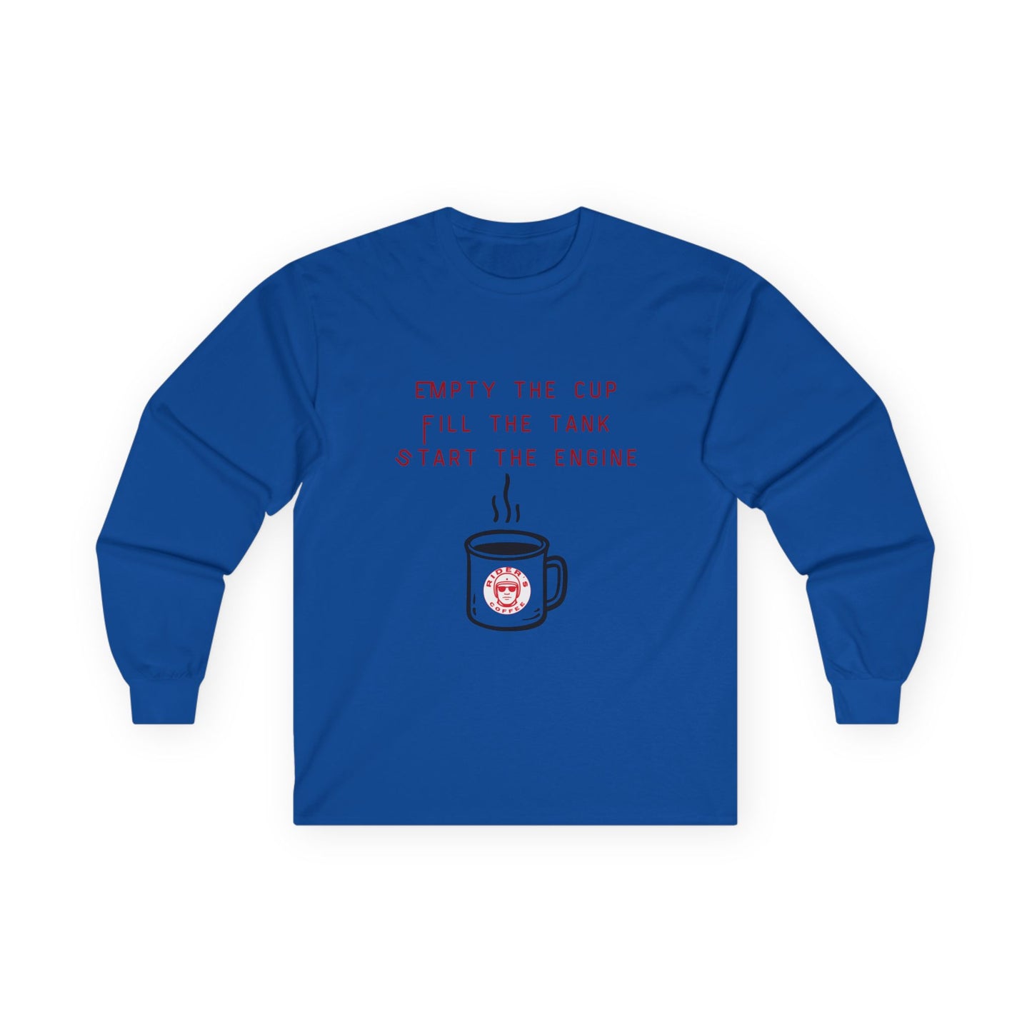 Empty the Cup / Fill the Tank – Long Sleeve Tee