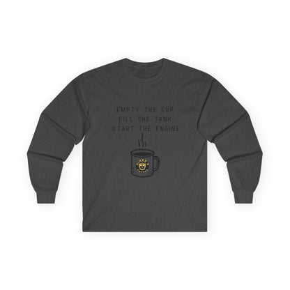 Empty the Cup / Fill the Tank – Long Sleeve Tee
